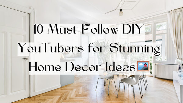 10 Must-Follow DIY YouTubers for Stunning Home Decor Ideas