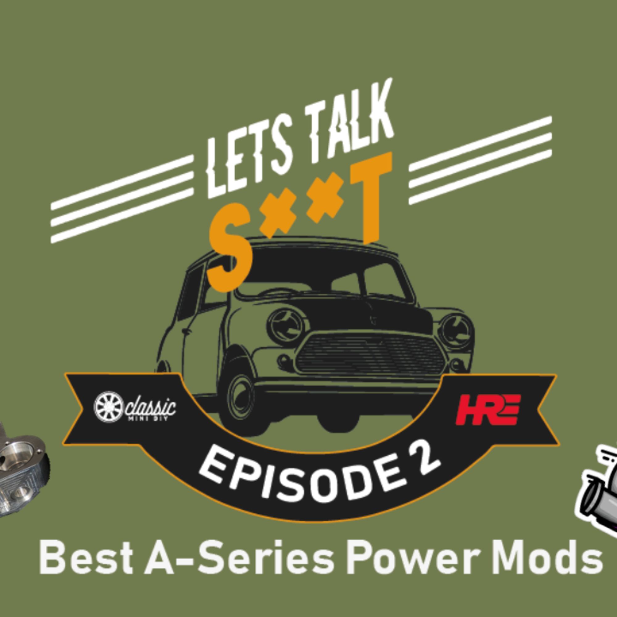 Let's Talk Shit - Episode 2 | Best A-Series Power Modifications