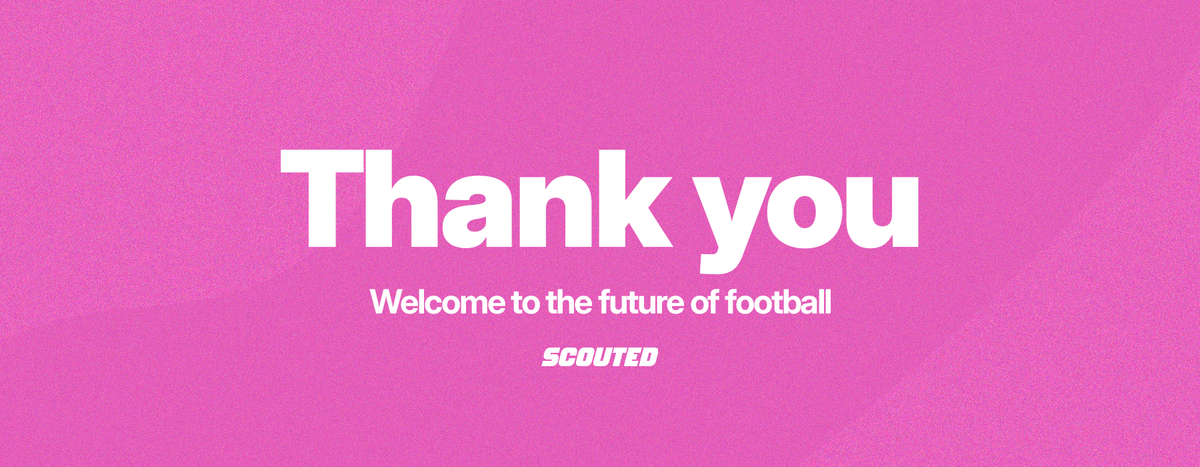 Pink graphic with 'Thank you - Welcome to the future of football - SCOUTED' in white text