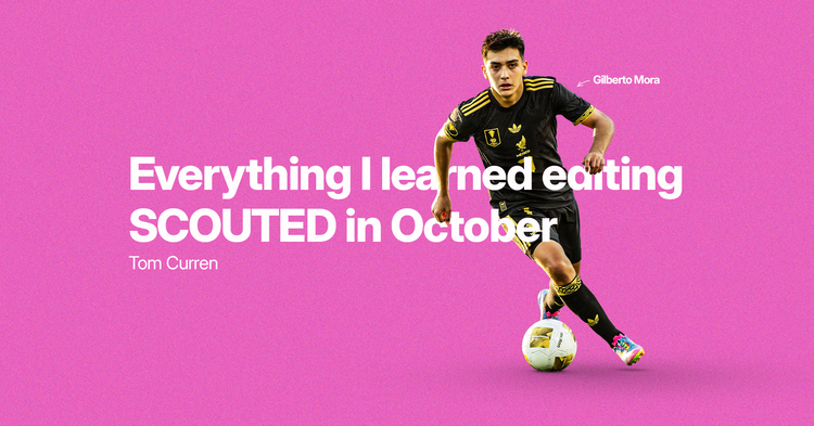 Everything I learned editing SCOUTED in October