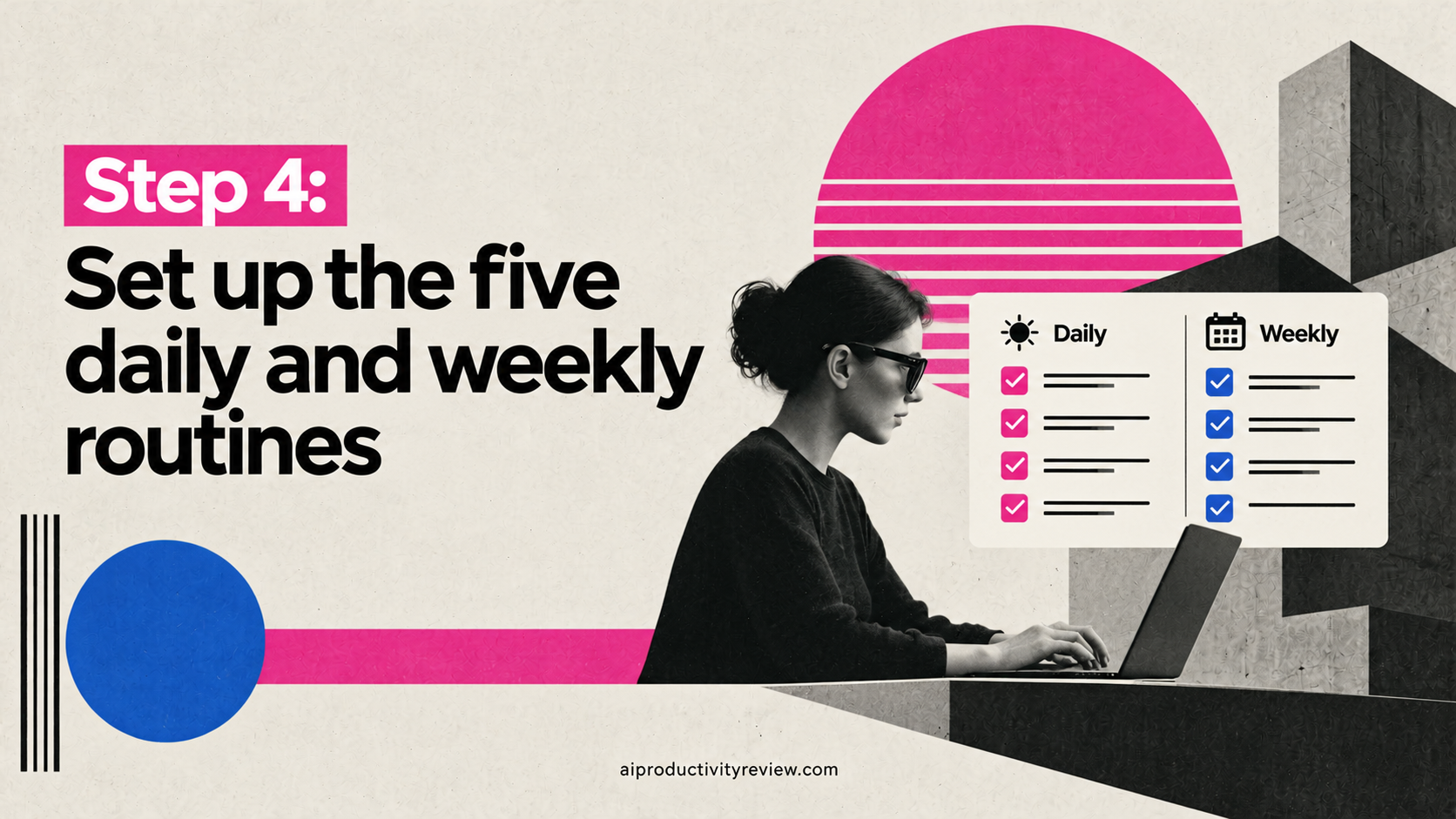 Set up the five daily and weekly routines