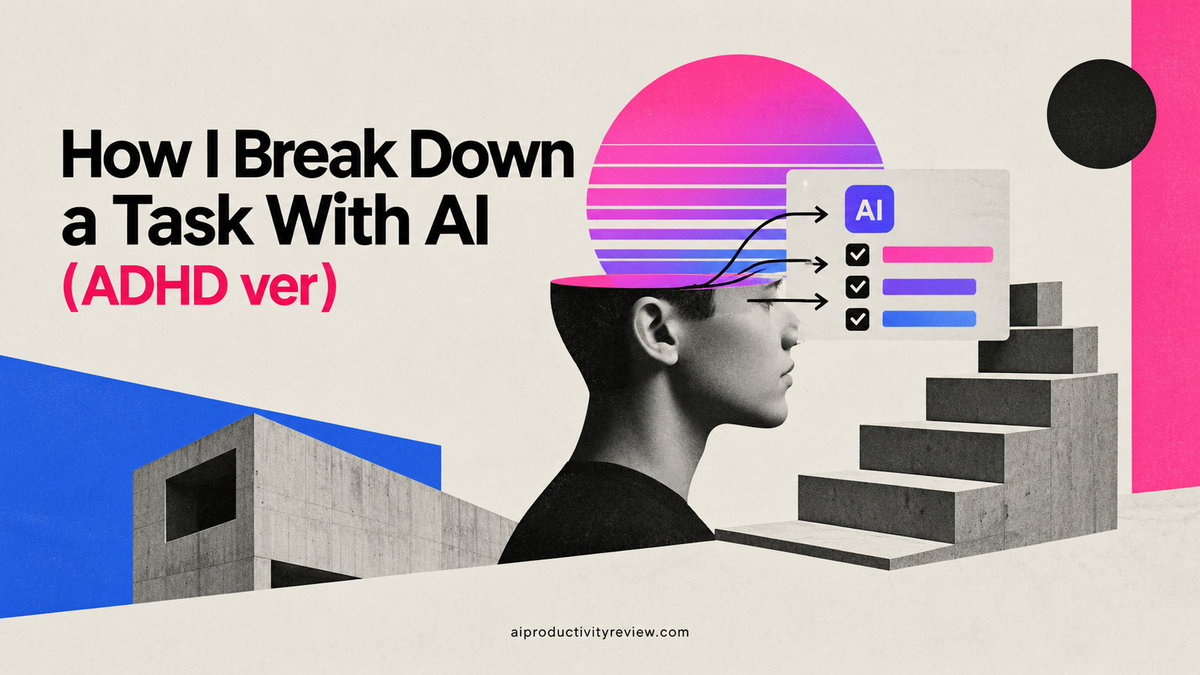 How to Break Down a Task With AI (ADHD ver)