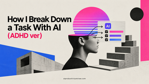 How to Break Down a Task With AI (ADHD ver)