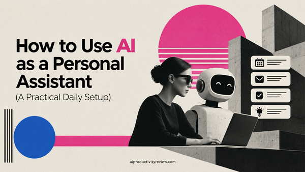How to Use AI as a Personal Assistant (A Practical Daily Setup for 2026)