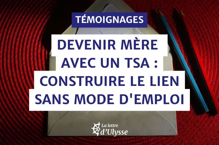 Témoignage : Devenir mère avec un TSA - Construire le lien sans mode d'emploi.