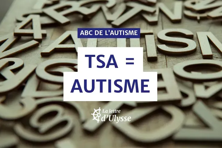 Autisme et TSA, c'est la même def.