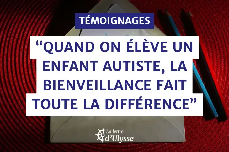 "Quand on élève un enfant autiste, la bienveillance fait toute la différence."
