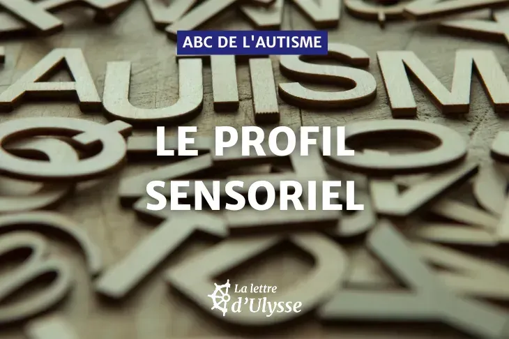 Qu'es ce qu'un profil sensoriel ? A quoi sert-il dans le cadre de l'autisme ? Que peut-il apprendre aux parents ?