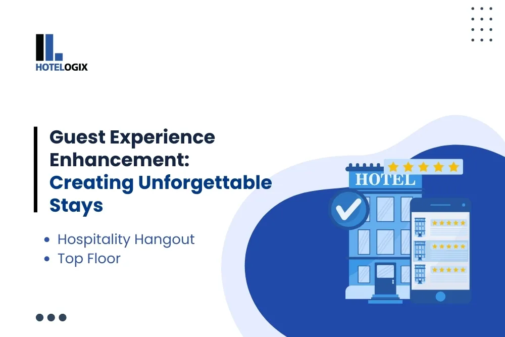 Guest Experience Enhancement: Creating Unforgettable Stays