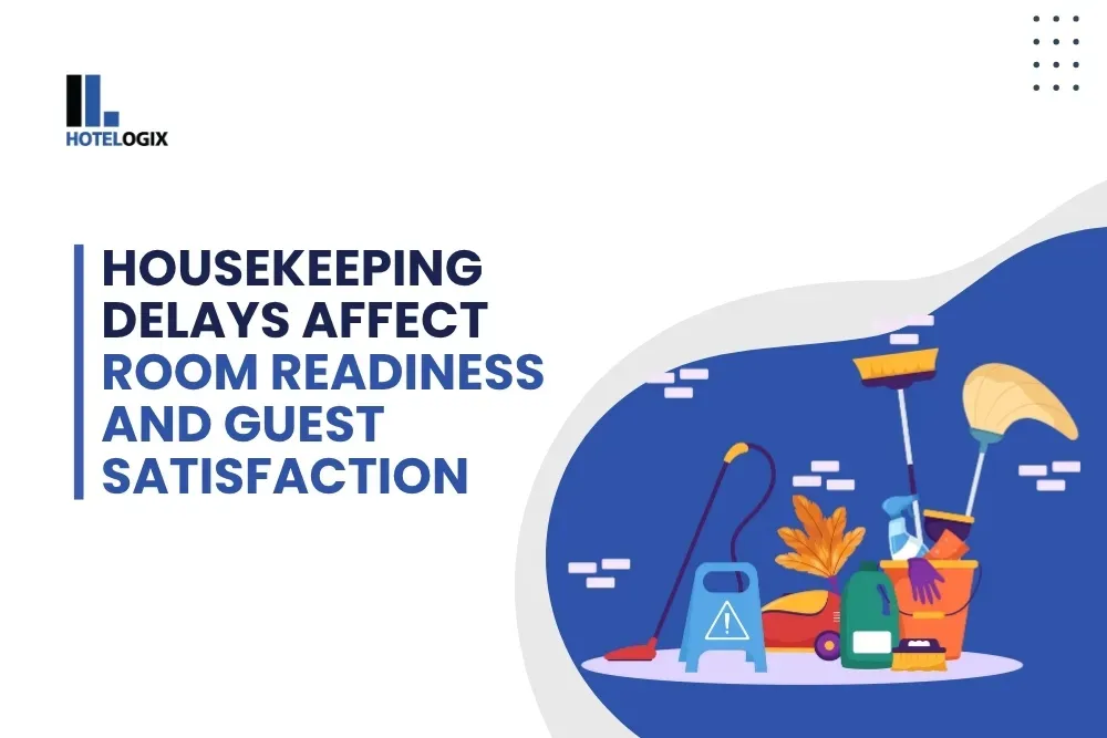 Housekeeping delays affect room readiness and guest satisfaction