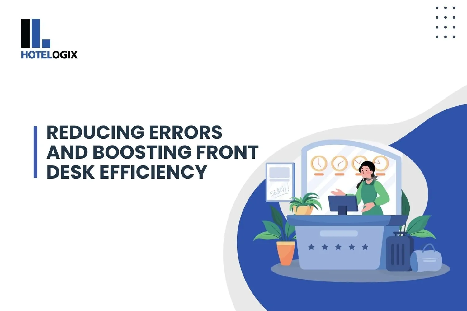 Reducing Errors and Boosting Front Desk Efficiency