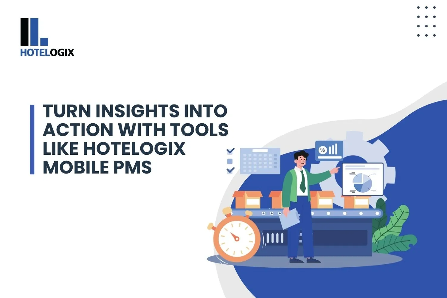 Turn Insights Into Action with Tools Like Hotelogix Mobile PMS