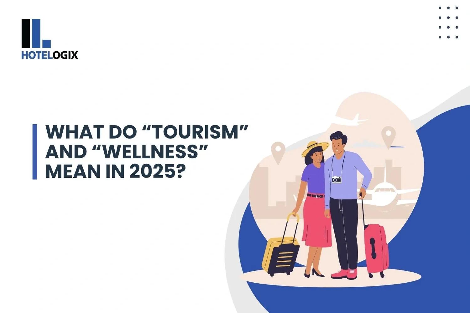 What Do “Tourism” and “Wellness” Mean in 2025?