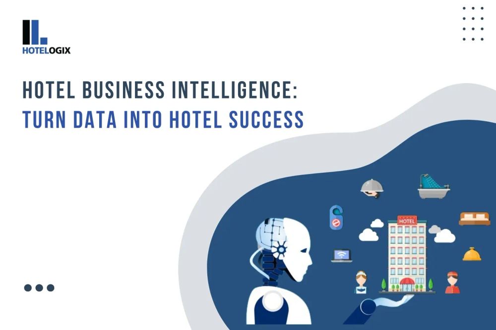 Hotel Business Intelligence: Turn Data into Hotel Success
