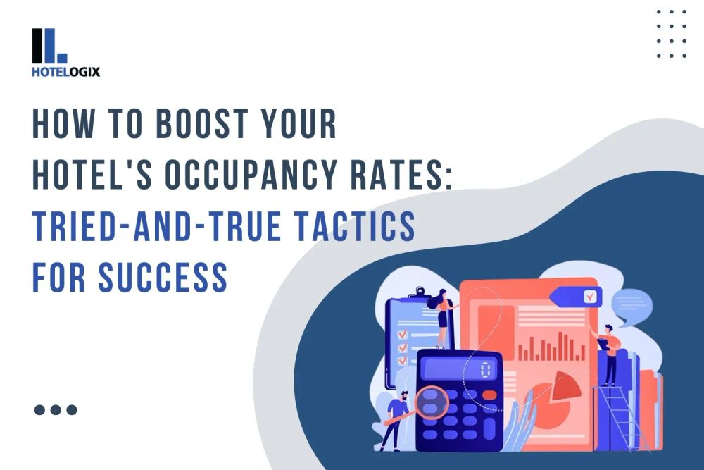 How to Boost Your Hotel's Occupancy Rates: Tried-and-True Tactics for Success