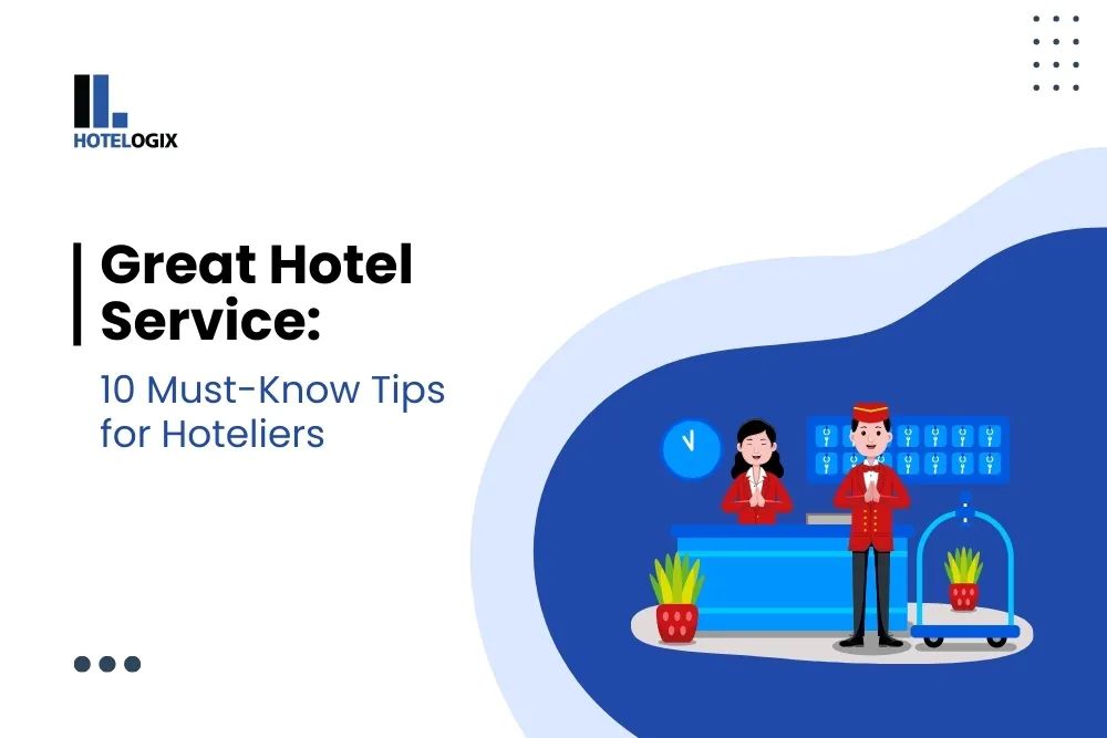 Great Hotel Service: 10 Must-Know Tips for Hoteliers