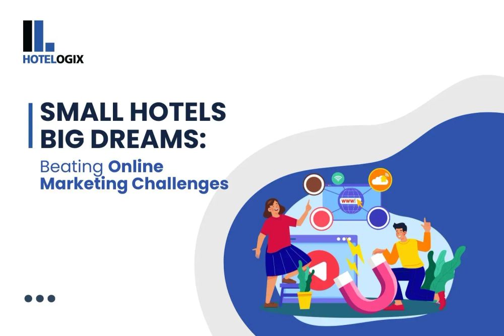 Small Hotels, Big Dreams: Beating Online Marketing Challenges