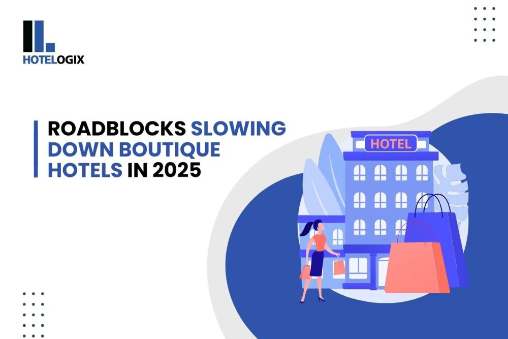 Roadblocks Slowing Down Boutique Hotels in 2025