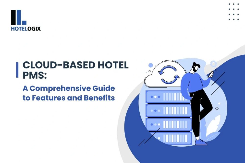 Cloud-Based Hotel PMS: A Comprehensive Guide to Features and Benefits