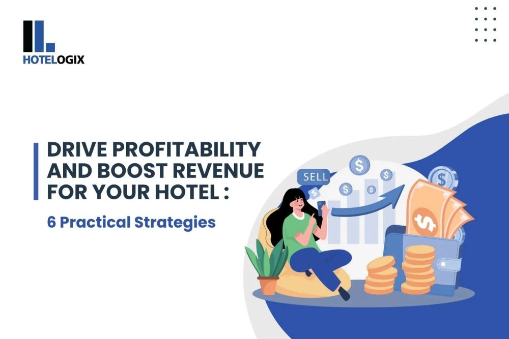 Drive Profitability and Boost Revenue for Your Hotel with These 6 Practical Marketing Strategies