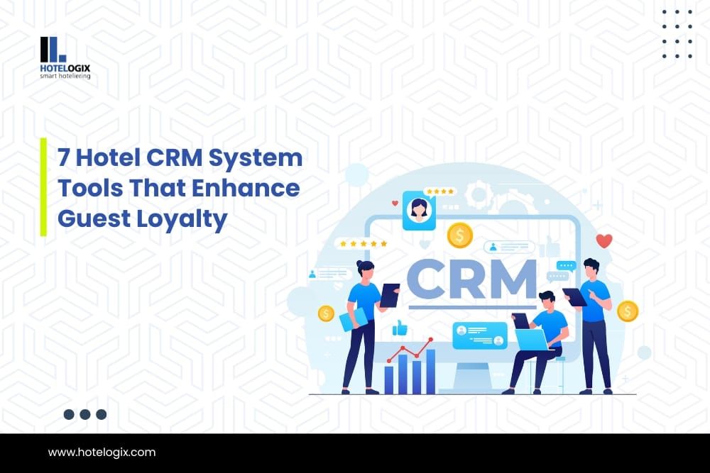 7 Hotel CRM System Tools That Enhance Guest Loyalty