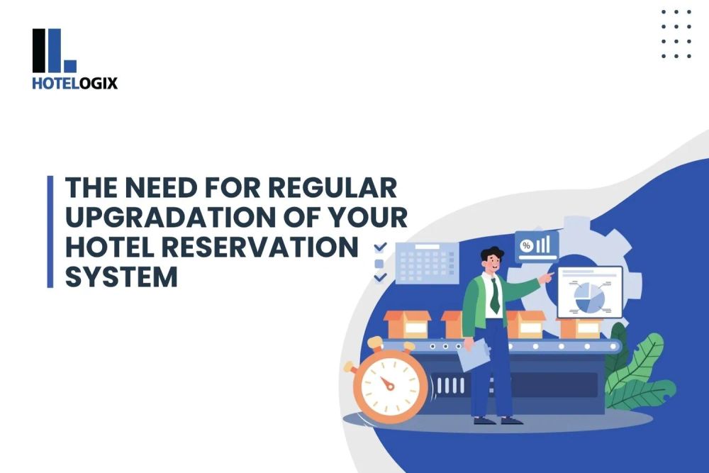 The Need for Regular Upgradation of your Hotel Reservation System