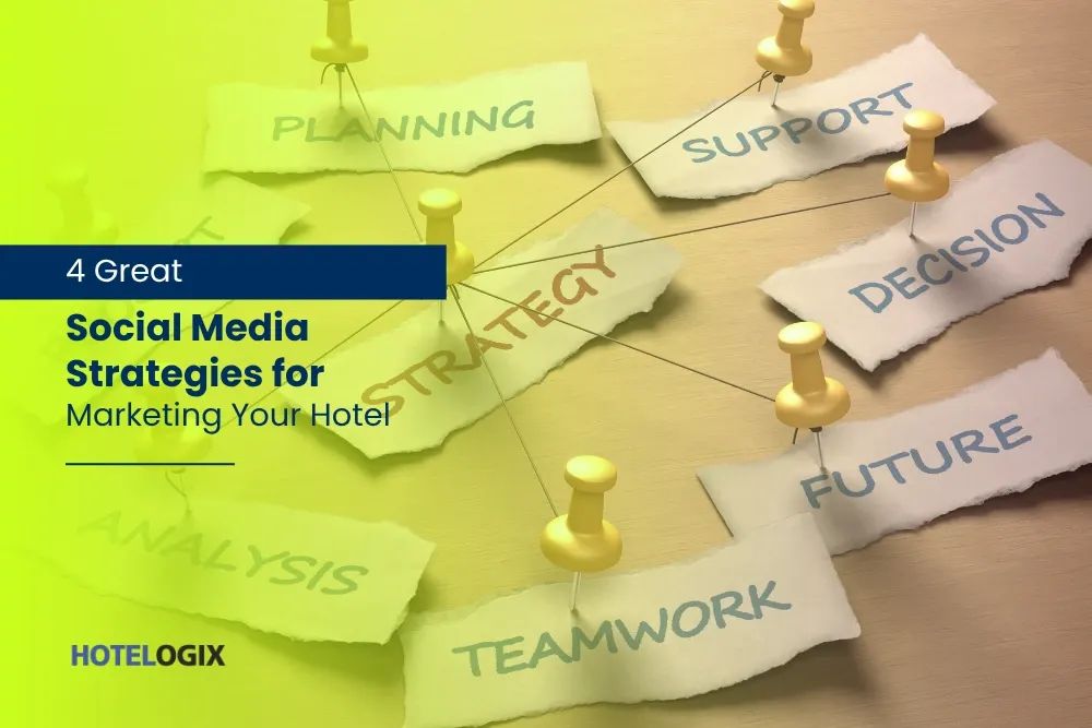 4 Great Social Media Strategies for Marketing Your Hotel