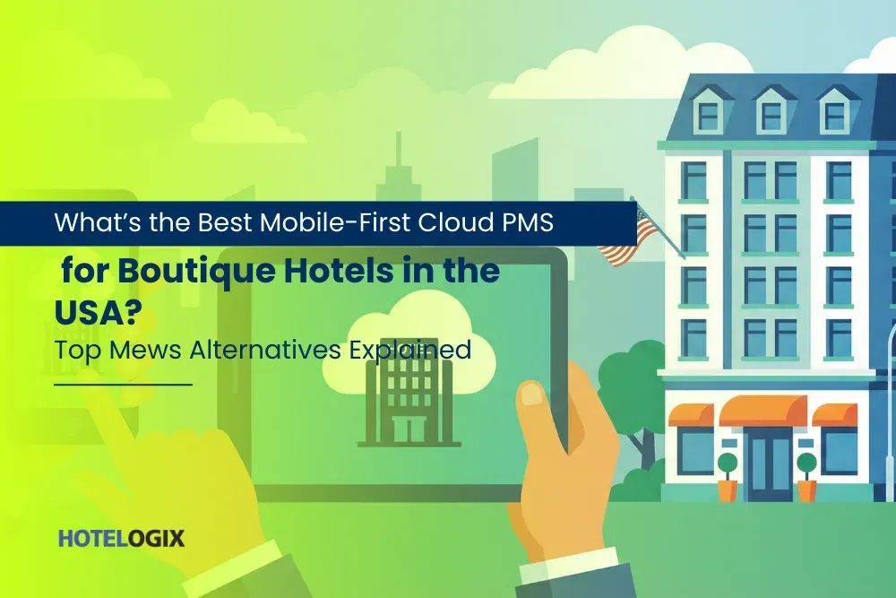 What’s the Best Mobile-First Cloud PMS for Boutique Hotels in the USA? Top Mews Alternatives Explained