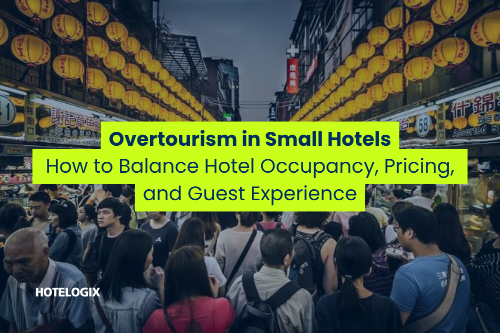 Overtourism in Small Hotels: How to Balance Hotel Occupancy, Pricing, and Guest Experience
