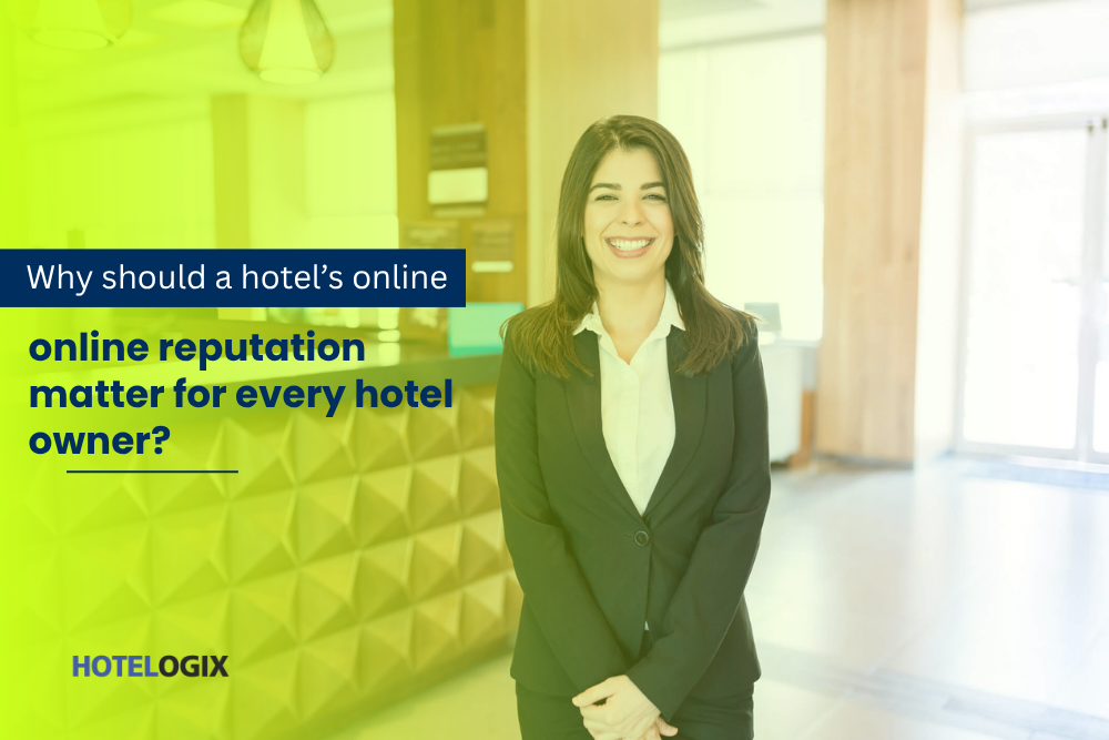 Why should a hotel’s online reputation matter for every hotel owner?