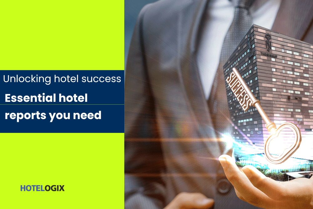 Unlocking hotel success: Essential hotel reports you need