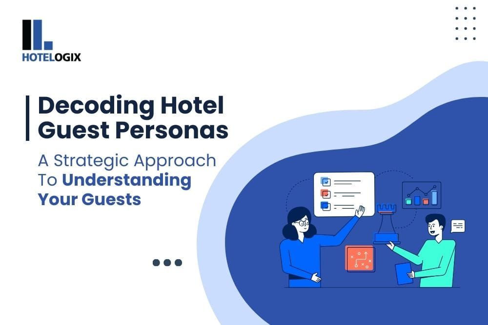 Decoding Hotel Guest Personas- A Strategic Approach To Understanding Your Guests
