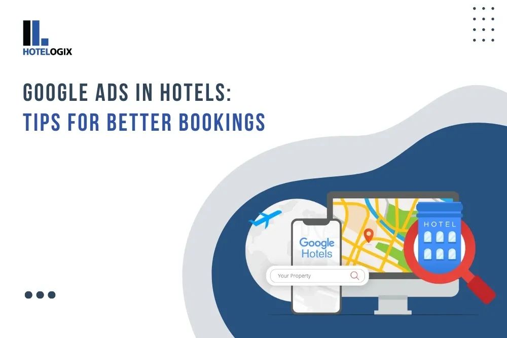 Google Ads in Hotels:  Tips for Better Bookings