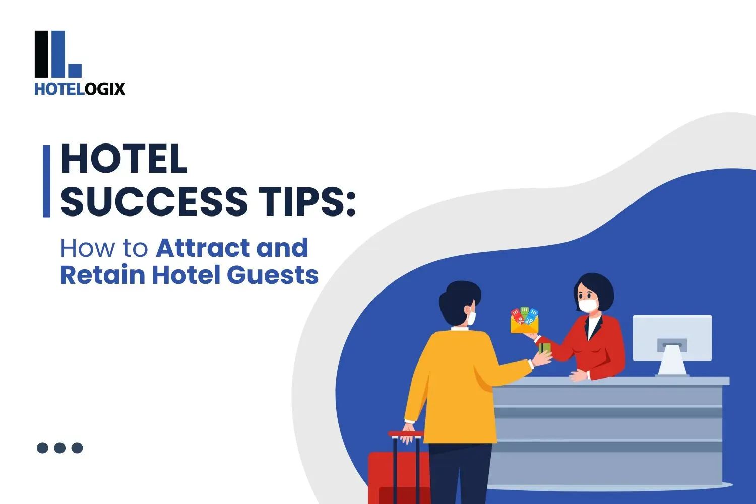 How to Attract and Retain Hotel Guests : Hotel Success Tips
