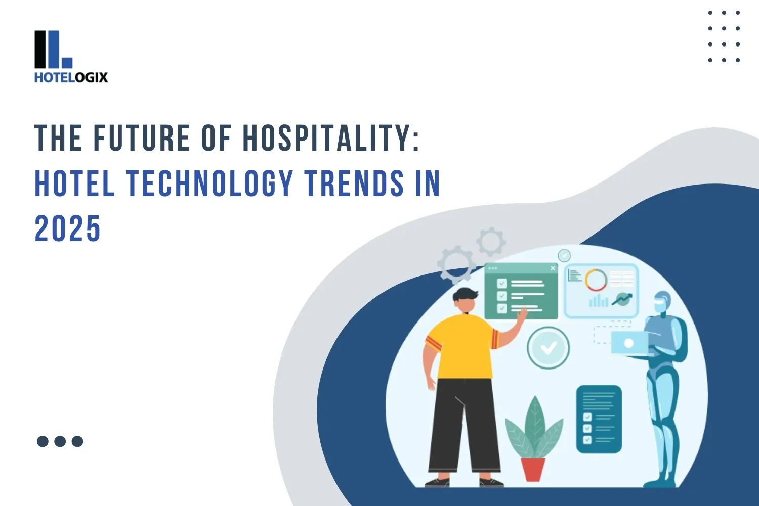 The Future of Hospitality: Hotel Technology Trends in 2025