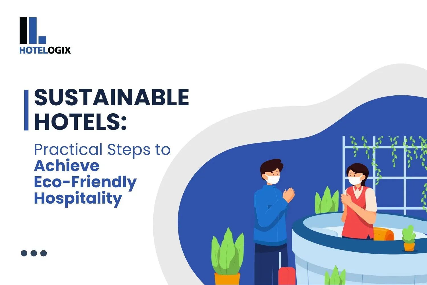 Sustainable Hotels: Practical Steps to Achieve Eco-Friendly Hospitality