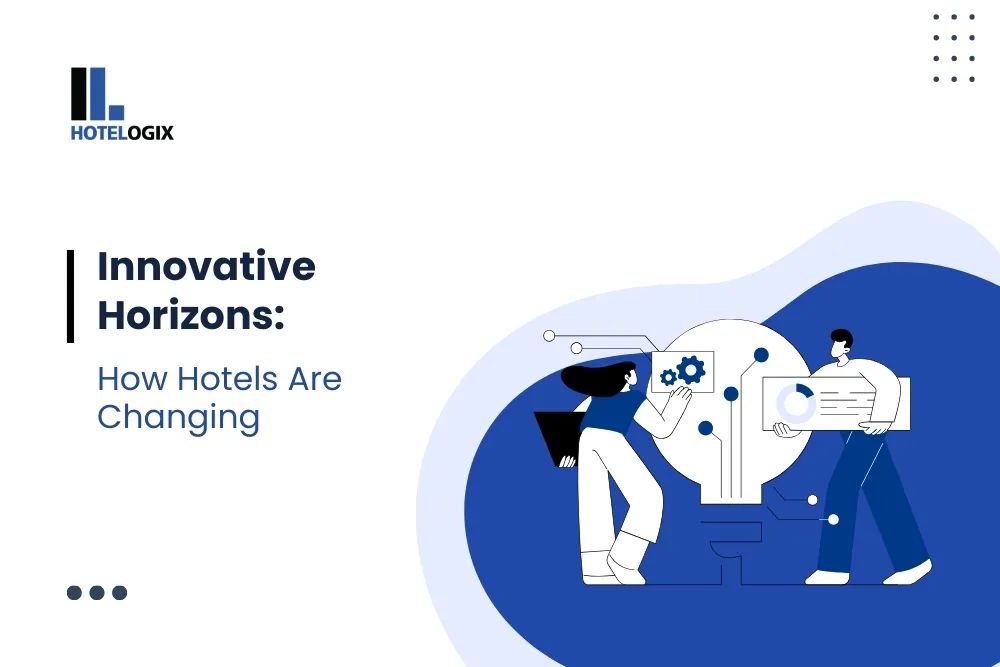 Innovative Horizons: How Hotels Are Changing