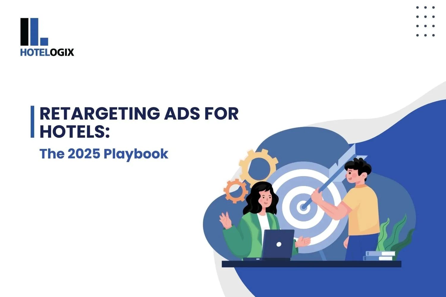 Retargeting Ads for Hotels: The 2025 Playbook