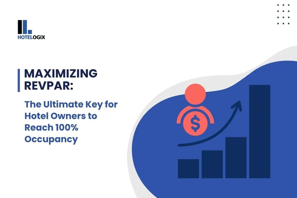 Maximizing RevPAR: The Ultimate Key for Hotel Owners to Reach 100% Occupancy