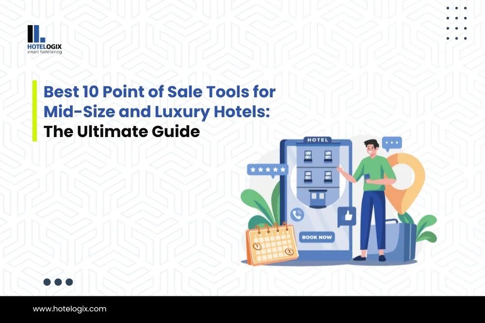 Best 10 Point of Sale Tools for Mid-Size and Luxury Hotels: The Ultimate Guide