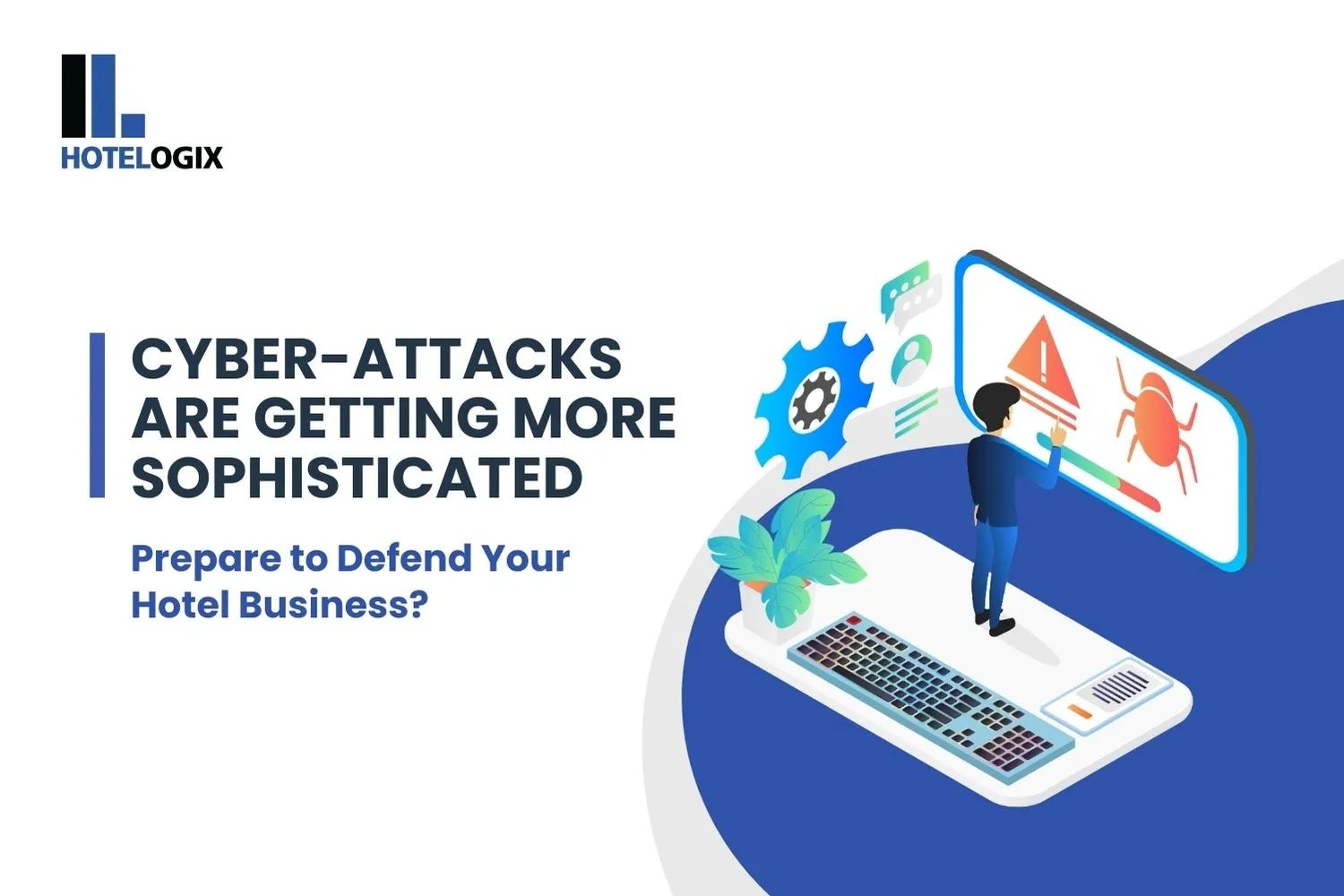 Cyber-Attacks Are Getting More Sophisticated. Prepare to Defend Your Hotel Business?
