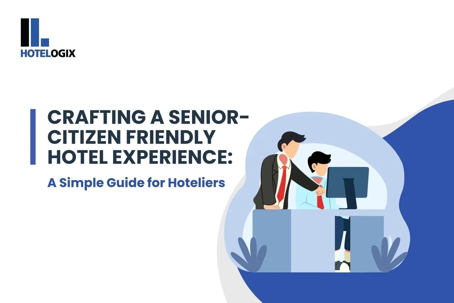 Crafting a Senior-Citizen Friendly Hotel Experience: A Simple Guide for Hoteliers