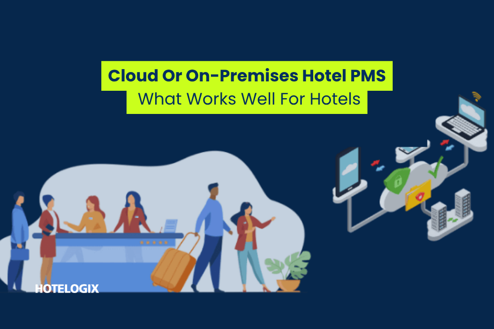 Cloud Or On-Premises Hotel PMS: What Works Well For Hotels