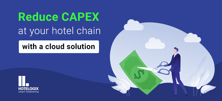 Reduce CAPEX at your hotel chain with a cloud solution