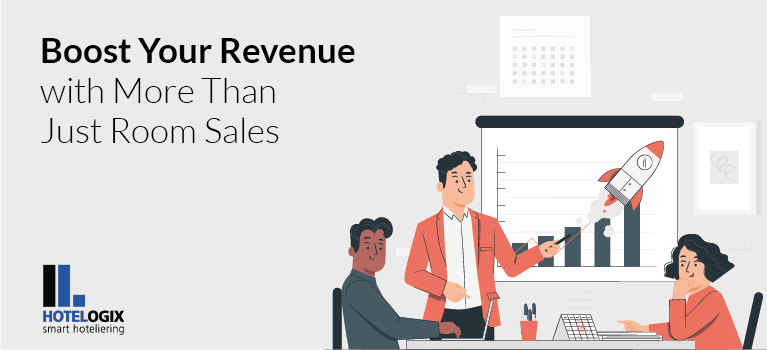 Boost Your Revenue with More Than Just Room Sales | Hotelogix