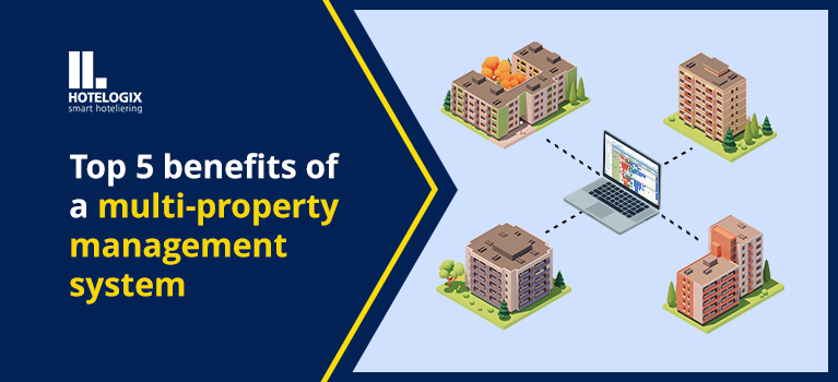 Top 5 Benefits of Hotelogix multi-property management system for hotel groups