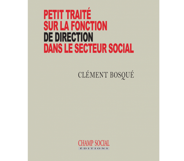 Clément Bosqué: « Petit traité sur la fonction de direction dans le secteur social « 