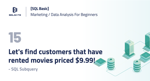 [SQL Basic] Let’s find customers that have rented movies priced $9.99! — SQL Subquery