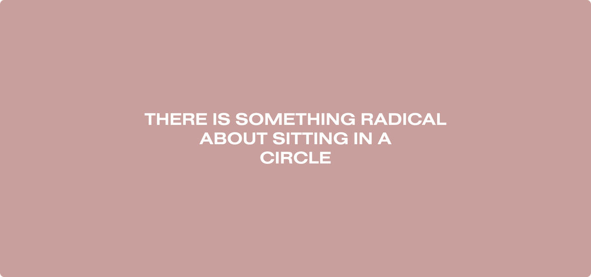 A nude coloured rectangle. In the middle it says: 'There is something radical about sitting in a circle'