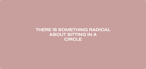 A nude coloured rectangle. In the middle it says: 'There is something radical about sitting in a circle'